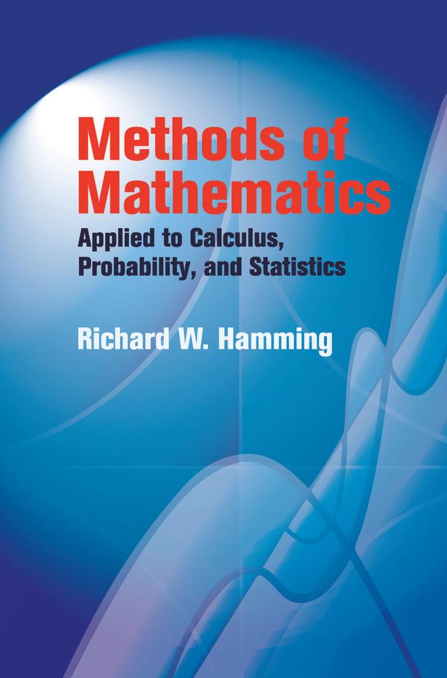Methods of Mathematics Applied to Calculus, Probability, and Statistics by Richard W. Hamming