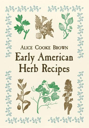 Early American Herb Recipes by Alice Cooke Brown
