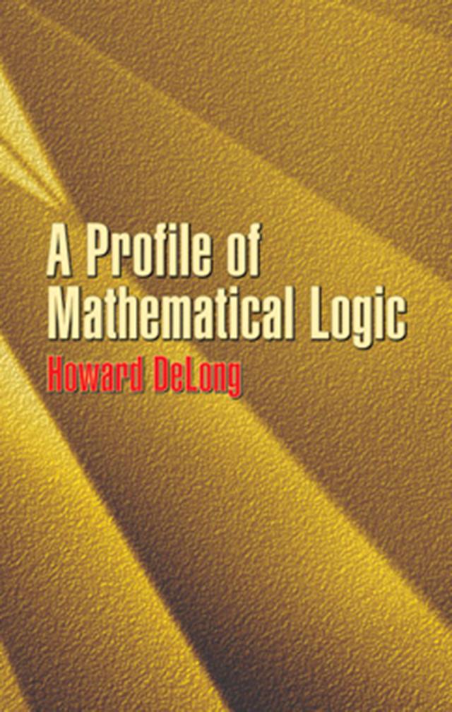 A Profile of Mathematical Logic by Howard DeLong