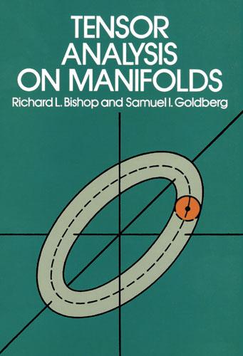 Tensor Analysis on Manifolds by Richard L. Bishop, Samuel I. Goldberg