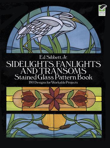 Sidelights, Fanlights and Transoms Stained Glass Pattern Book by Ed Sibbett