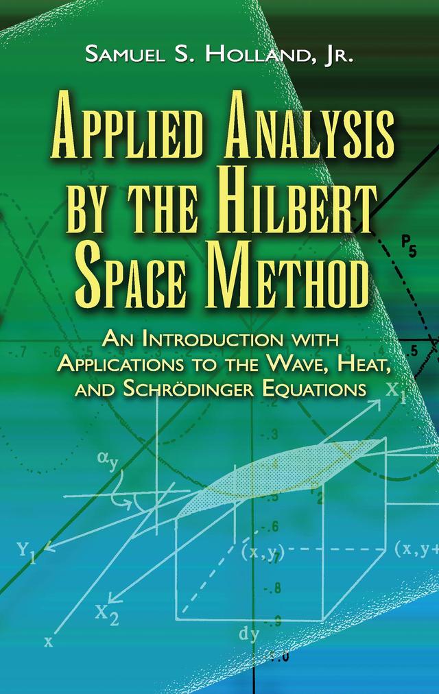 Applied Analysis by the Hilbert Space Method by Samuel S. Holland