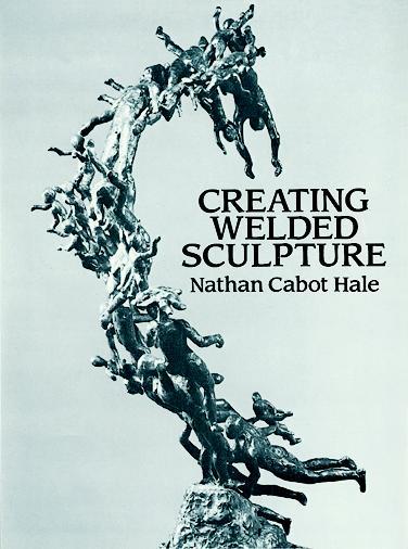 Creating Welded Sculpture by Nathan Cabot Hale
