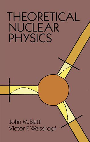 Theoretical Nuclear Physics by John M. Blatt, Victor F. Weisskopf