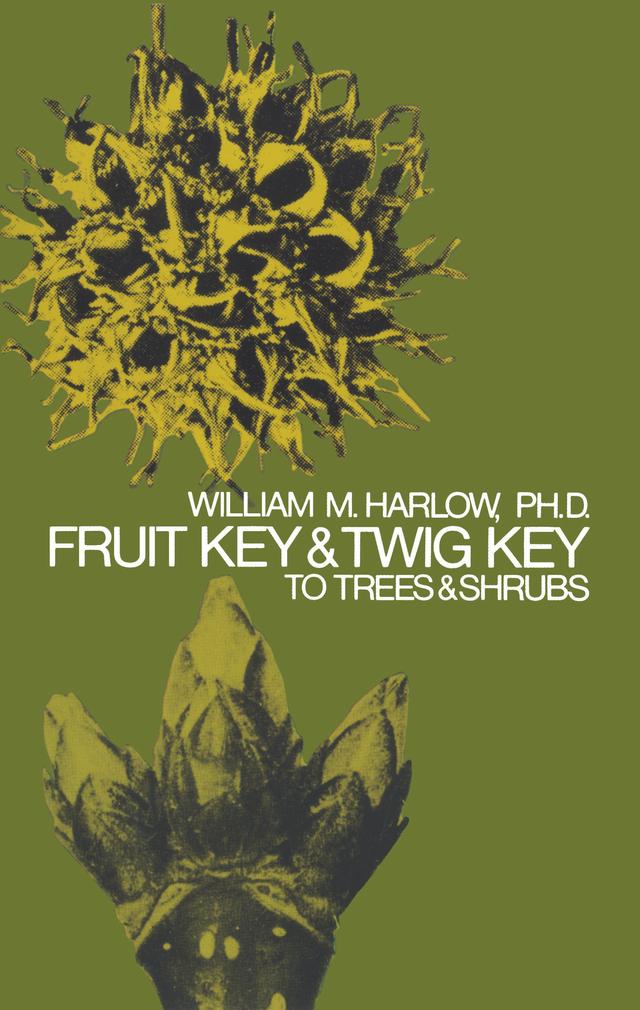 Fruit Key and Twig Key to Trees and Shrubs by William M. Harlow