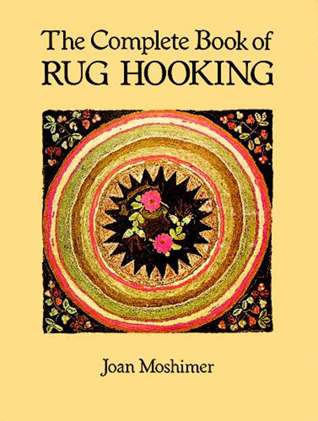 The Complete Book of Rug Hooking by Joan Moshimer
