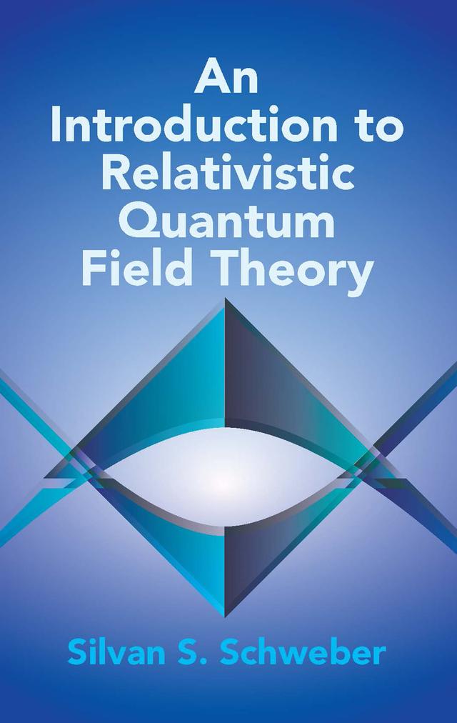 An Introduction to Relativistic Quantum Field Theory by Silvan S. Schweber