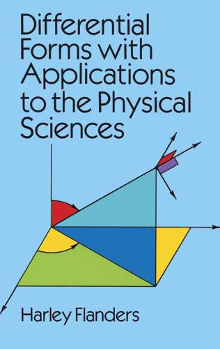 Differential Forms with Applications to the Physical Sciences by Harley Flanders