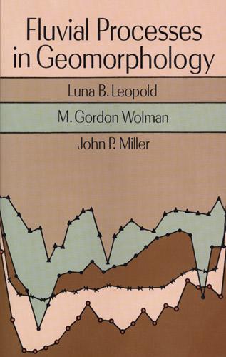 Fluvial Processes in Geomorphology by John P. Miller, Luna B. Leopold, M. Gordon Wolman