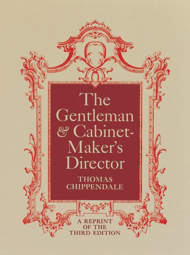 The Gentleman and Cabinet-Maker's Director by Thomas Chippendale