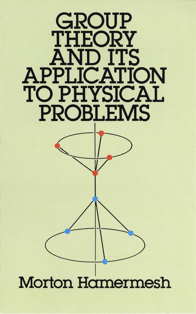 Group Theory and Its Application to Physical Problems by Morton Hamermesh