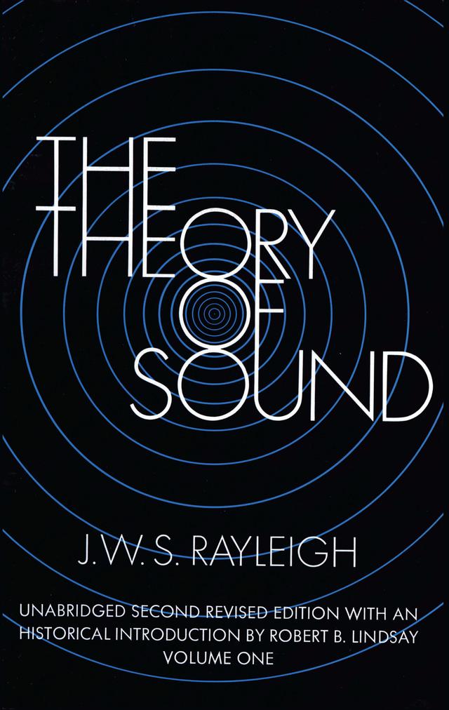 The Theory of Sound, Volume One by J. W. S. Rayleigh