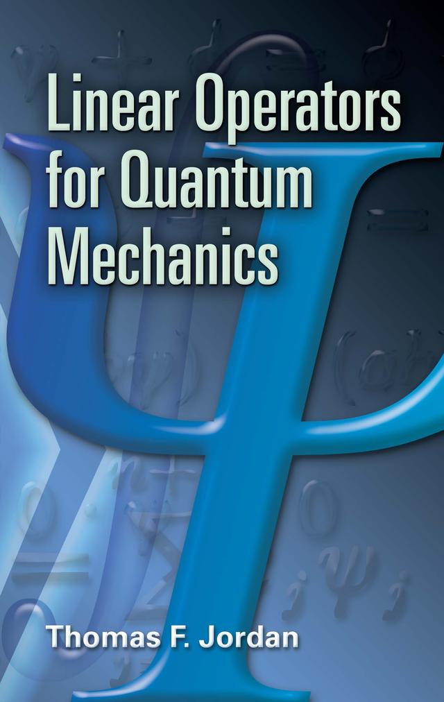 Linear Operators for Quantum Mechanics by Thomas F. Jordan