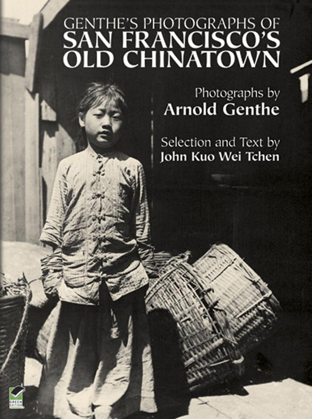 Genthe's Photographs of San Francisco's Old Chinatown by Arnold Genthe, John Kuo Wei Tchen