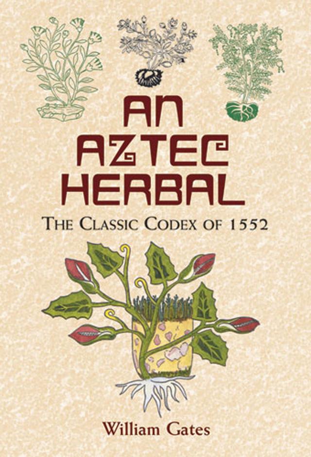 An Aztec Herbal by William Gates