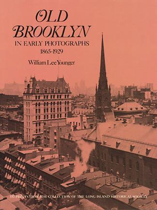 Old Brooklyn in Early Photographs, 1865-1929 by William Lee Younger