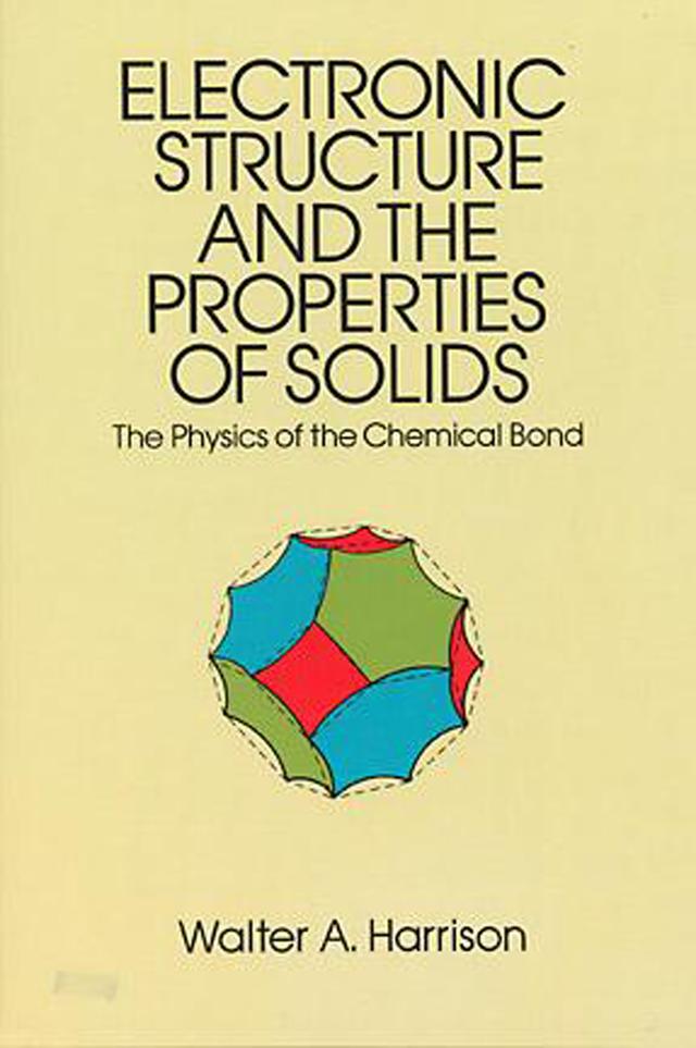 Electronic Structure and the Properties of Solids by Walter A. Harrison