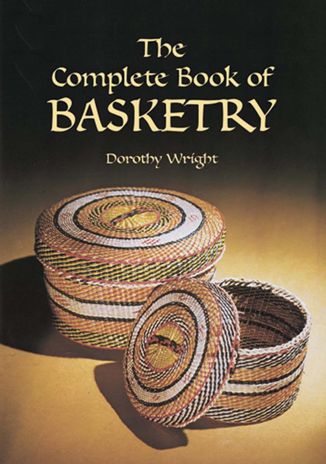 The Complete Book of Basketry by Dorothy Wright
