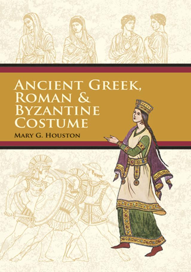 Ancient Greek, Roman & Byzantine Costume by Mary G. Houston