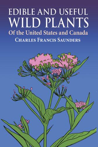 Edible and Useful Wild Plants of the United States and Canada by Charles F. Saunders