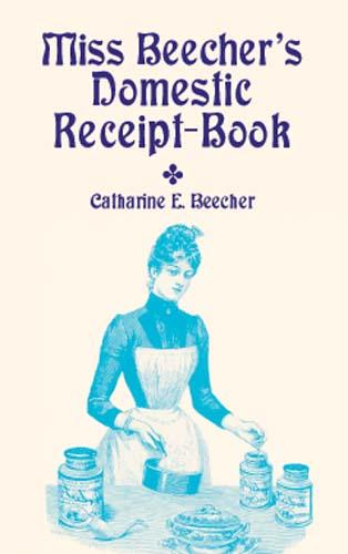 Miss Beecher's Domestic Receipt-Book by Catharine Beecher