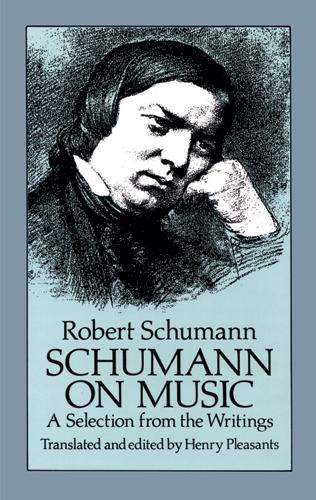 Schumann on Music by Henry Pleasants, Robert Schumann