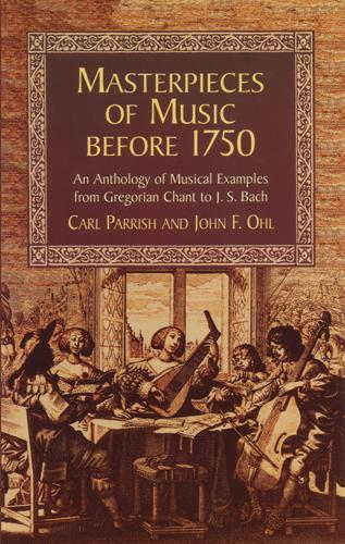 Masterpieces of Music Before 1750 by Carl Parrish, John F. Ohl