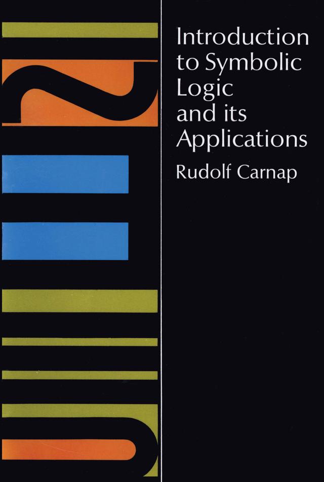Introduction to Symbolic Logic and Its Applications by Rudolf Carnap