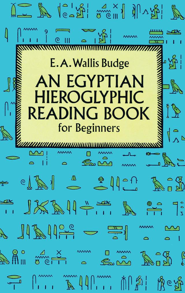 Egyptian Hieroglyphic Reading Book for Beginners by E. A. Wallis Budge