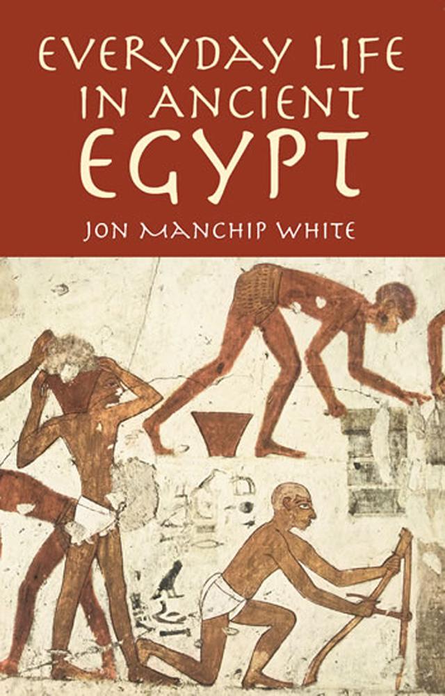Everyday Life in Ancient Egypt by Jon Manchip White