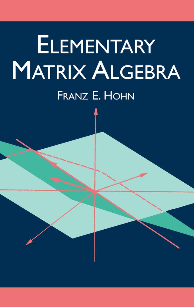 Elementary Matrix Algebra by Franz E. Hohn
