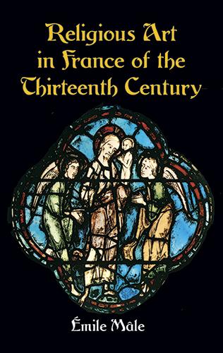 Religious Art in France of the Thirteenth Century by Emile Mâle