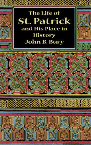The Life of St. Patrick and His Place in History