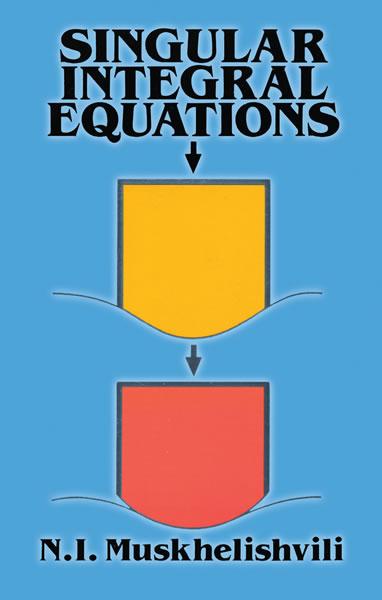 Singular Integral Equations by N. I. Muskhelishvili