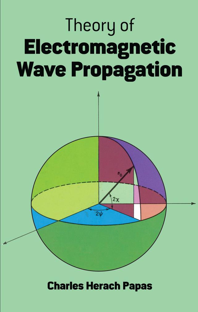 Theory of Electromagnetic Wave Propagation by Charles Herach Papas