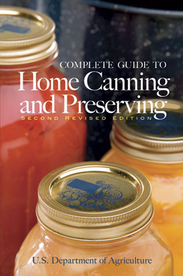 Complete Guide to Home Canning and Preserving (Second Revised Edition) by U.S. Dept. of Agriculture