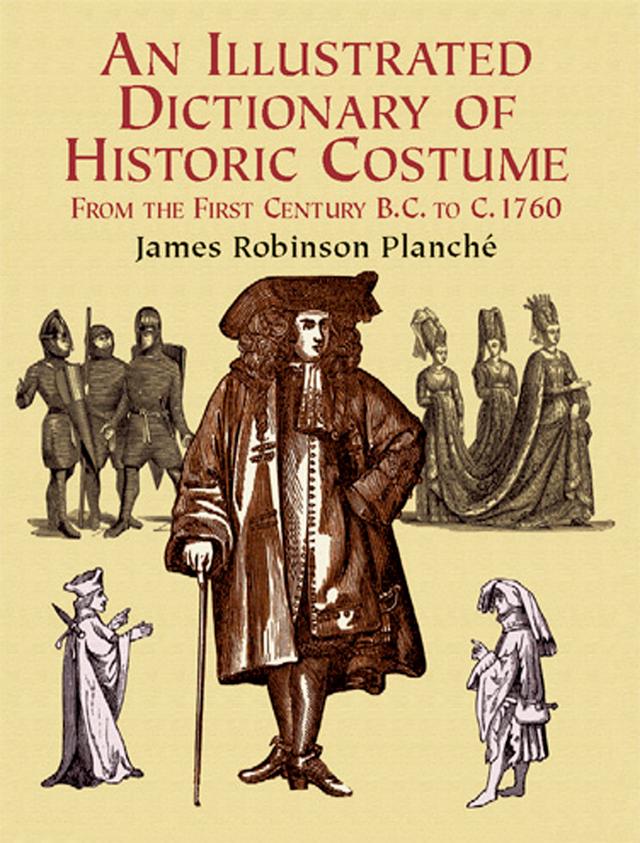 An Illustrated Dictionary of Historic Costume by James R. Planche