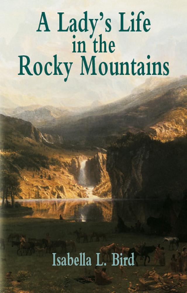A Lady's Life in the Rocky Mountains by Isabella L. Bird