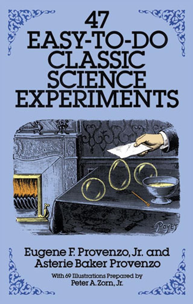47 Easy-to-Do Classic Science Experiments by Asterie Baker Provenzo, Eugene F. Provenzo