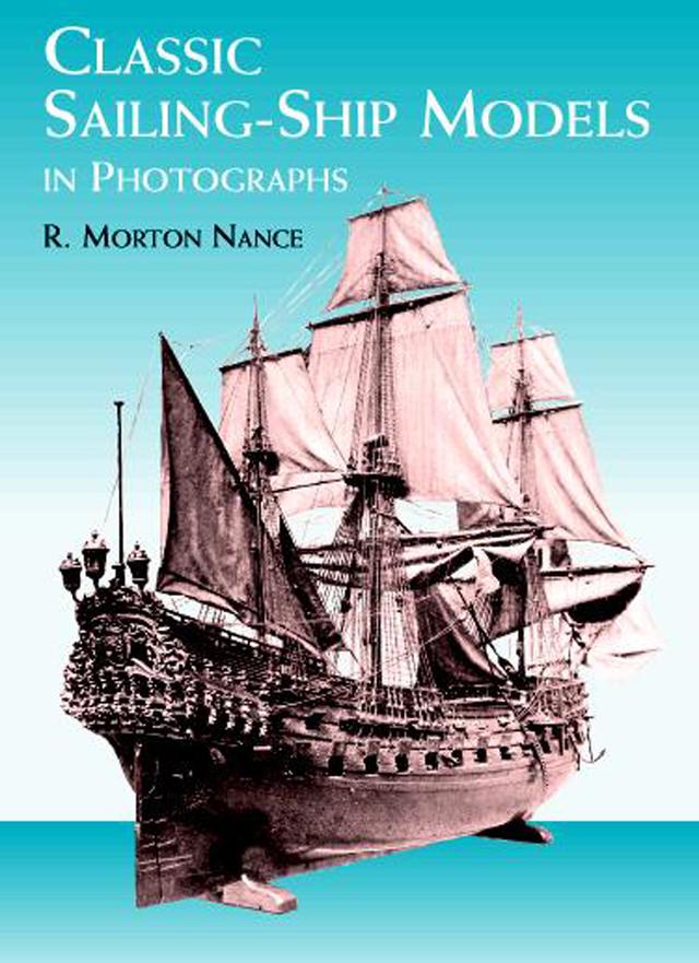 Classic Sailing-Ship Models in Photographs by R. Morton Nance