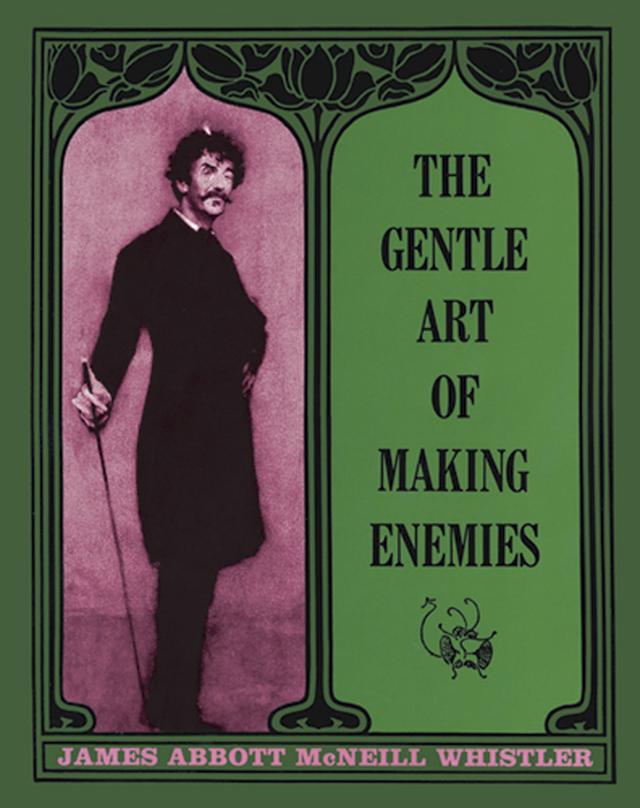 The Gentle Art of Making Enemies by James M. Whistler