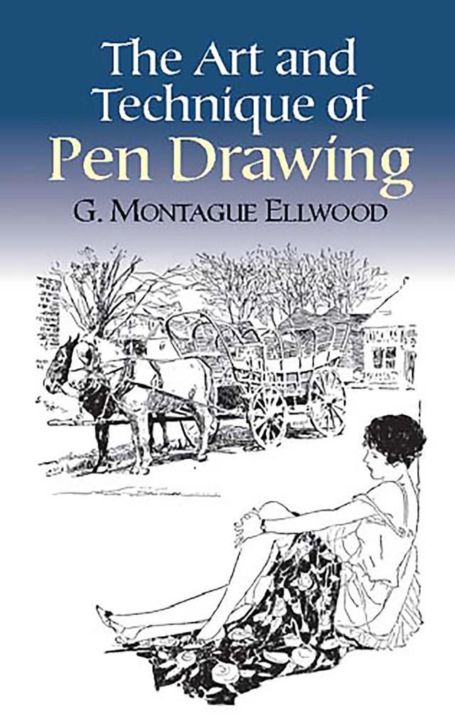 The Art and Technique of Pen Drawing by G. Montague Ellwood