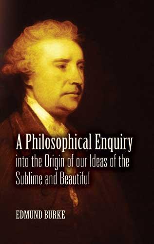 A Philosophical Enquiry into the Origin of our Ideas of the Sublime and Beautiful by Edmund Burke