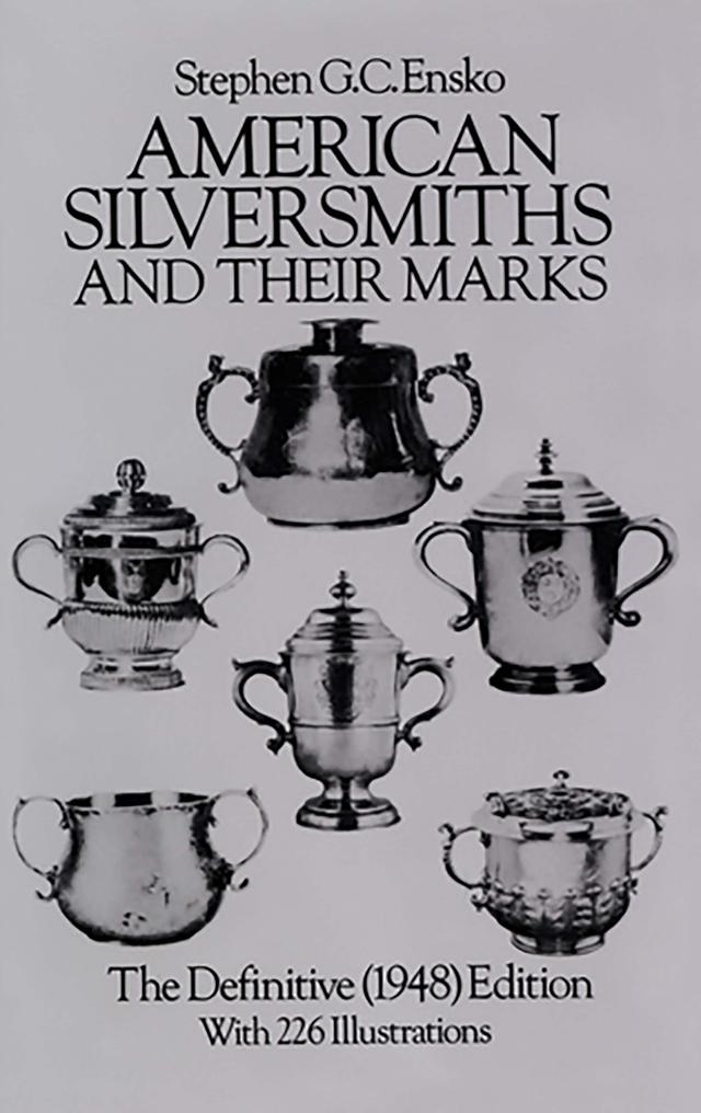 American Silversmiths and Their Marks by Stephen G. C. Ensko
