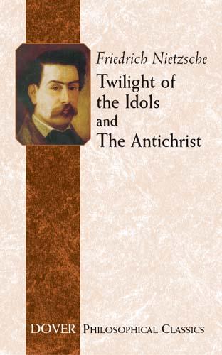 Twilight of the Idols and The Antichrist by Friedrich Nietzsche, Thomas Common