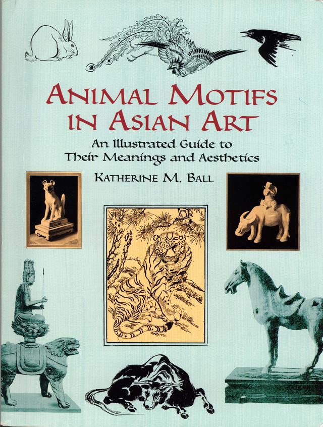 Animal Motifs in Asian Art by Katherine M. Ball