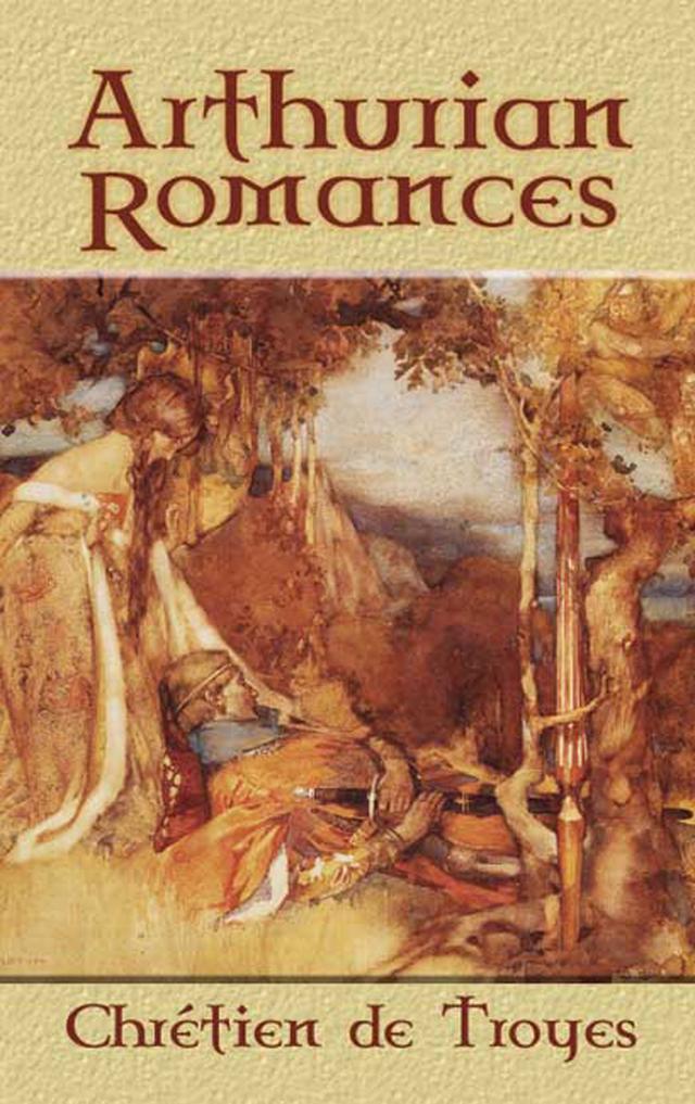 Arthurian Romances by Chretien de Troyes, W. Wistar Comfort