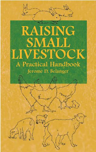 Raising Small Livestock by Jerome D.  Belanger