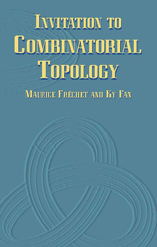 Invitation to Combinatorial Topology by Howard W. Eves, Ky Fan, Maurice Fréchet