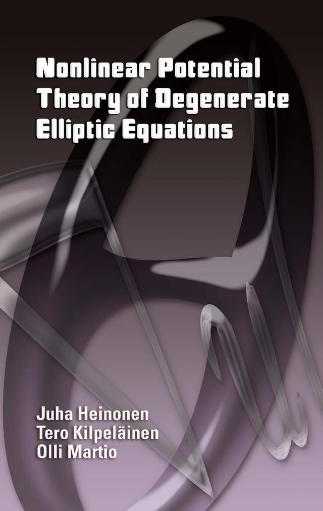 Nonlinear Potential Theory of Degenerate Elliptic Equations by Juha Heinonen, Olli Martio, Tero Kilpeläinen
